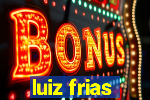 luiz frias